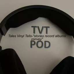 Tales Vinyl Tells-”stories record albums convey” Podcast artwork