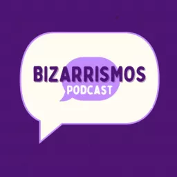 Bizarrismos Podcast artwork