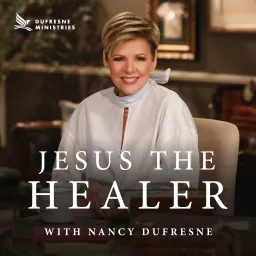 Jesus the Healer w/ Nancy Dufresne Audio Podcast artwork