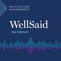 WellSaid – The Wellington Management Podcast