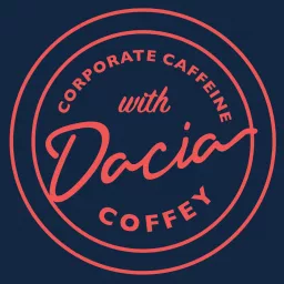 Corporate Caffeine with Dacia Coffey Podcast artwork