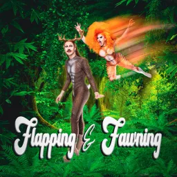 Flapping & Fawning: Two Non-Binary Drag Queens Navigating Life Podcast artwork
