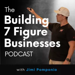 Building a 7 figure business with Jimi Pomponio