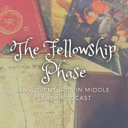 The Fellowship Phase: An Adventures in Middle Earth Podcast artwork