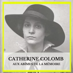 Catherine Colomb, aux abîmes de la mémoire Podcast artwork
