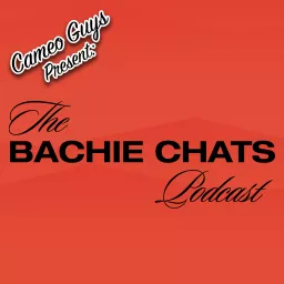 Cameo Guys Present: The Bachie Chats Podcast artwork