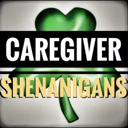 Caregiver Shenanigans Podcast artwork