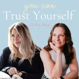 You Can Trust Yourself with Meg & Maggi