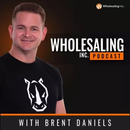 Wholesaling Inc with Brent Daniels Podcast artwork