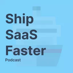 Ship SaaS Faster Podcast artwork