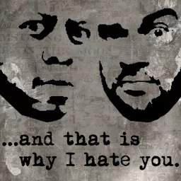 ...and that is why I hate you. Podcast artwork