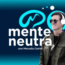 MENTE NEUTRA PODCAST | MARCELLO COTRIM