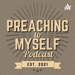 Preaching to Myself Podcast artwork