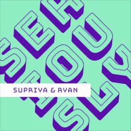 Seriously — Supriya & Ryan Podcast artwork