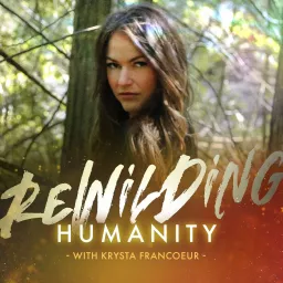 Rewilding Humanity Podcast artwork