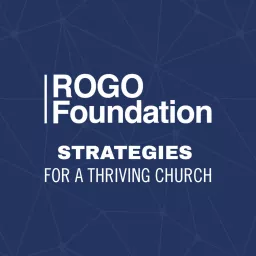 The ROGO Foundation Podcast: Strategies for a Thriving Church artwork