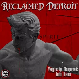 Reclaimed Detroit: A Vampire the Masquerade Audio Drama Podcast artwork