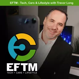 EFTM - Tech, Cars and Lifestyle Podcast artwork