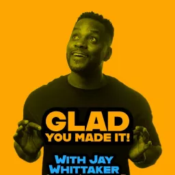 Glad You Made It! with Jay Whittaker Podcast artwork