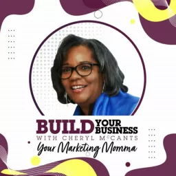 Marketing McCants: Build Your Business with Cheryl McCants , Your Marketing Momma