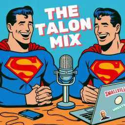 The Talon Mix: A Smallville Recap Podcast