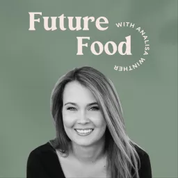 Future Food with Analisa Winther Podcast artwork