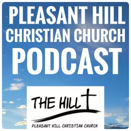 Pleasant Hill Christian Church Podcast artwork