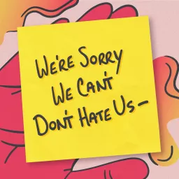 We're Sorry. We Can't. Don't Hate Us– Podcast artwork
