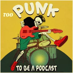 Too Punk To Be A Podcast