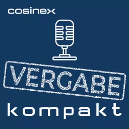 Vergabe kompakt - Der cosinex Podcast rund um öffentlichen Einkauf, E-Vergabe und Vergaberecht