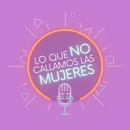 Lo que No Callamos las Mujeres Podcast artwork