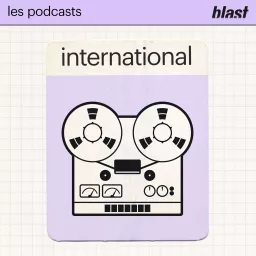 Blast - L’international Podcast artwork