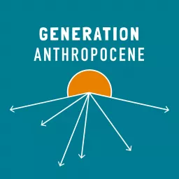 Generation Anthropocene Podcast artwork