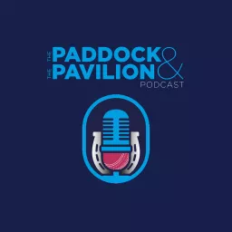 The Paddock and The Pavilion - The Horse Racing and Cricket Podcast artwork
