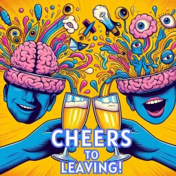 Cheers To Leaving! Podcast artwork