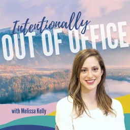 Intentionally Out of Office with Melissa Kelly