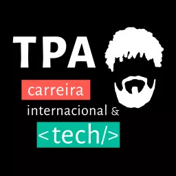 TPA Podcast: Carreira Internacional & Tech artwork