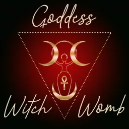The Goddess, The Witch & The Womb Podcast artwork