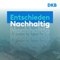 Entschieden Nachhaltig. Der DKB-Podcast für eine nachhaltigere Wirtschaft. artwork