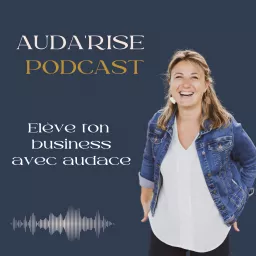 Auda'Rise : Elève ton business avec audace Podcast artwork