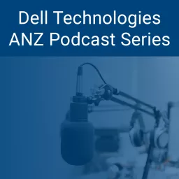 Dell Technologies ANZ Podcast Series artwork