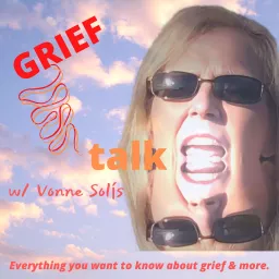 Grief Talk w/ Vonne Solis Podcast artwork
