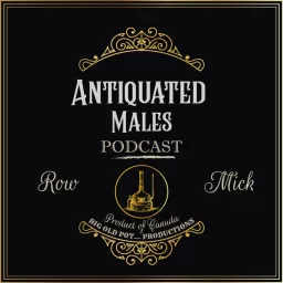 Antiquated Males - Two guys in their forties, drinking bourbon and figuring out life...