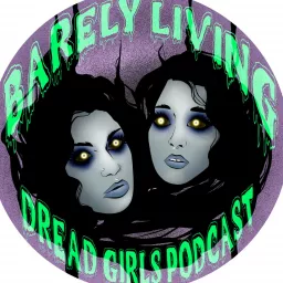 Barely Living Dread Girls Podcast