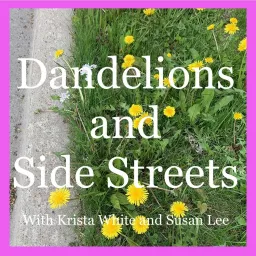Dandelions and Side Streets Podcast artwork