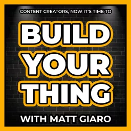 Build Your Thing – The Podcast For Content Creators