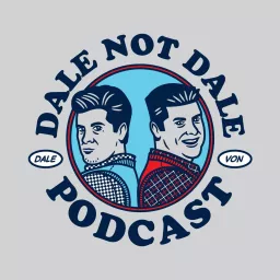 Dale not Dale Podcast w/Uncle Dale & Von