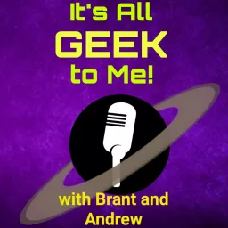 It's All Geek to Me With Brant and Andrew Podcast artwork