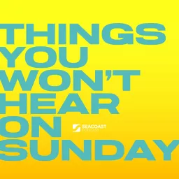 The Seacoast Podcast: Things You Won't Hear On Sunday artwork