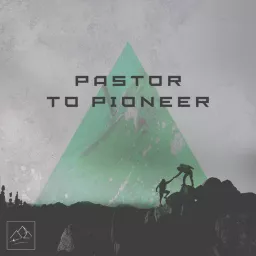 Pastor to Pioneer Podcast artwork